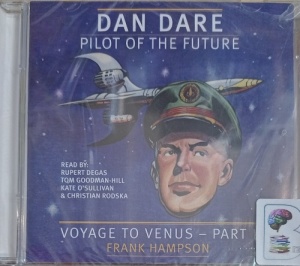 Dan Dare - Pilot of the Future - Voyage to Venus - Part 1 written by Frank Hampson performed by Rupert Degas, Tom Goodman-Hill, Kate O'Sullivan and Christian Rodska on Audio CD (Abridged)